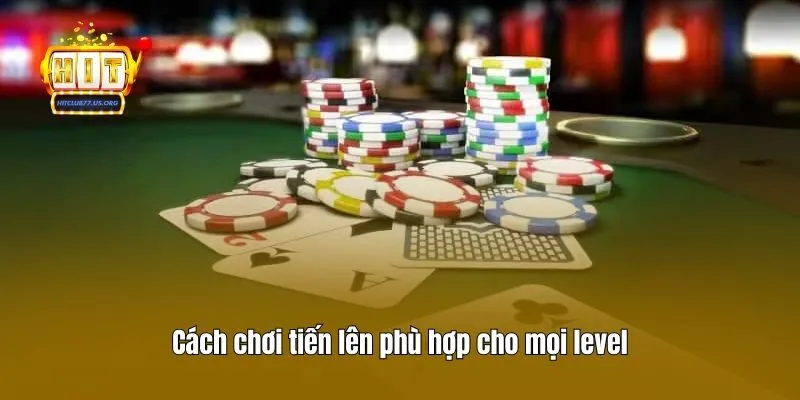 Cách chơi tiến lên phù hợp cho mọi level