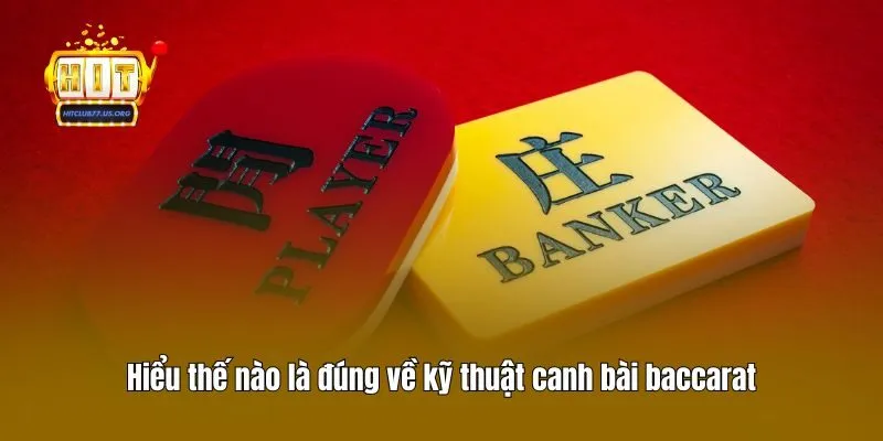 Hiểu thế nào là đúng về kỹ thuật canh bài baccarat