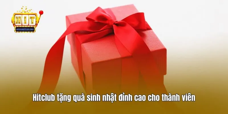 hitclub tặng quà sinh nhật đỉnh cao cho thành viên