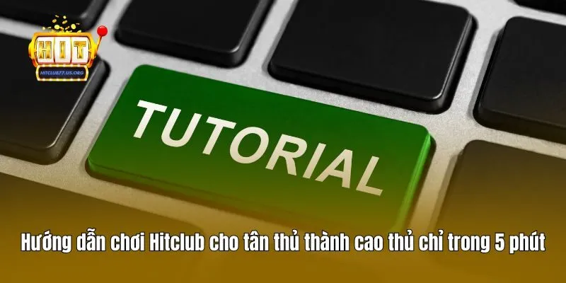 Hướng dẫn chơi Hitclub cho tân thủ thành cao thủ chỉ trong 5 phút