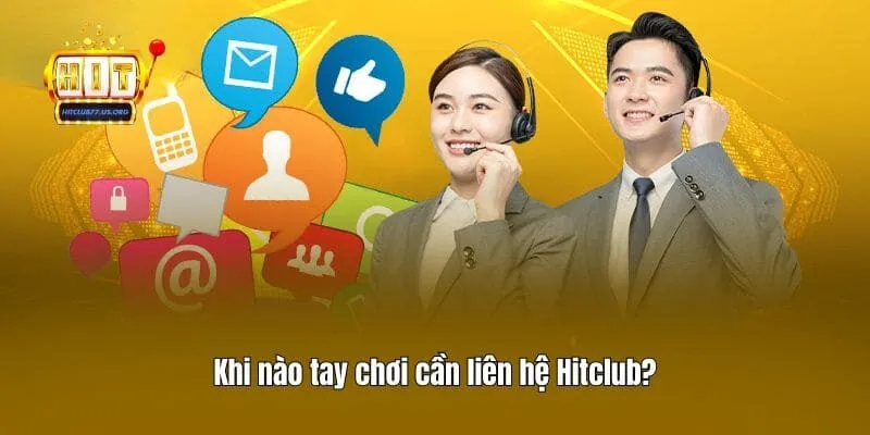 Khi nào tay chơi cần liên hệ Hitclub?
