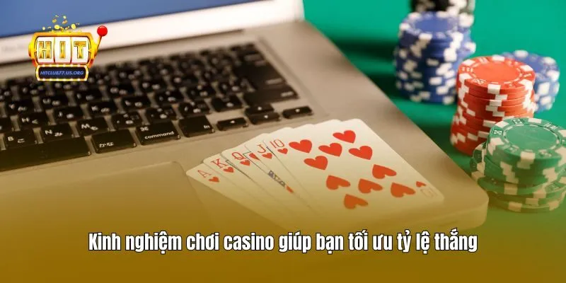 Kinh nghiệm chơi casino giúp bạn tối ưu tỷ lệ thắng