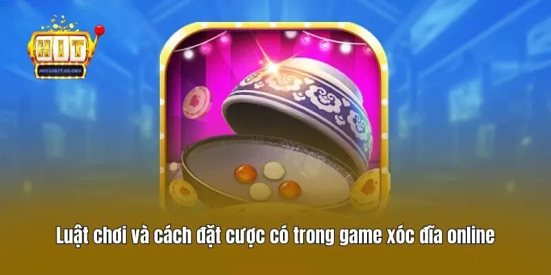 Luật chơi và cách đặt cược có trong game xóc đĩa online