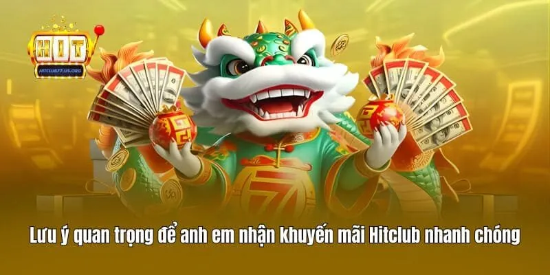 Lưu ý quan trọng để anh em nhận khuyến mãi Hitclub nhanh chóng