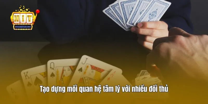 Tạo dựng mối quan hệ tâm lý với nhiều đối thủ