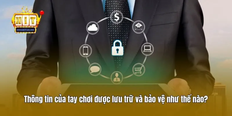 Thông tin của tay chơi được lưu trữ và bảo vệ như thế nào?