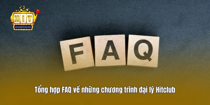 Tổng hợp FAQ về những chương trình đại lý Hitclub