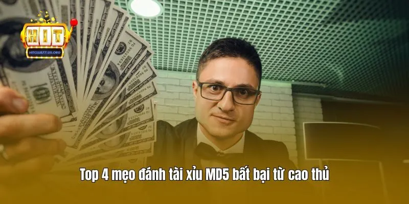 Top 4 mẹo đánh tài xỉu MD5 bất bại từ cao thủ